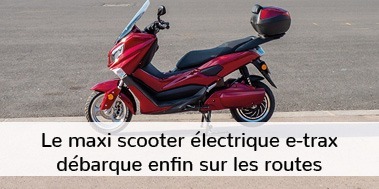 Le maxi scooter électrique e-trax débarque sur les routes!